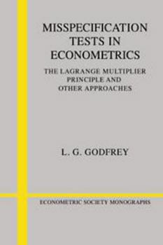 Misspecification Tests in Econometrics: The Lagrange Multiplier Principle and Other Approaches - Book #16 of the Econometric Society Monographs