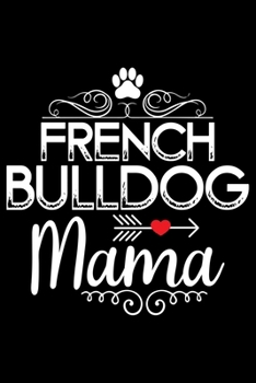 Paperback French Bulldog Mama: Cute Bulldog Journal Notebook - Bulldog Lover Gifts - Dogs Lover Notebook Journal - Bulldog Owner Diary, Funny Bulldog Book