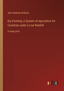 Paperback Dry-Farming; A System of Agriculture for Countries under a Low Rainfall: in large print Book
