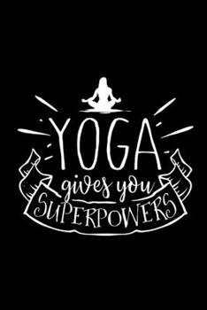 Paperback Yoga Gives You Superpowers: Appreciation Gag Gift for Yoga Lovers, Teachers, Instructors and Women, Unique Christmas Gift Ideas for Her, Small Dia Book