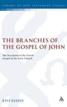 Hardcover The Branches of the Gospel of John: The Reception of the Fourth Gospel in the Early Church Book