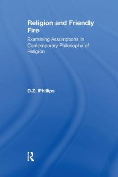 Paperback Religion and Friendly Fire: Examining Assumptions in Contemporary Philosophy of Religion: The Vonhoff Lectures and Seminars, University of Groningen, Book