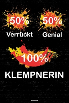 50% Verrückt 50% Genial 100% Klempnerin Notizbuch: Klempnerin Journal DIN A5 liniert 120 Seiten Geschenk (German Edition)