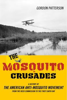 Hardcover The Mosquito Crusades: A History of the American Anti-Mosquito Movement from the Reed Commission to the First Earth Day Book