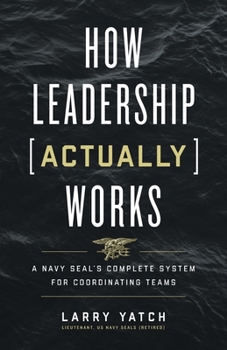 Paperback How Leadership (Actually) Works: A Navy SEAL's Complete System for Coordinating Teams Book