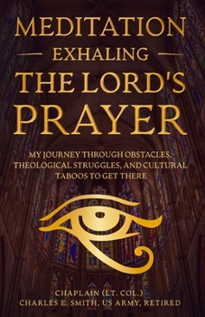 Paperback Meditation: Exhaling The Lord's Prayer: My Journey through Obstacles, Theological Struggles, and Cultural Taboos to Get There Book