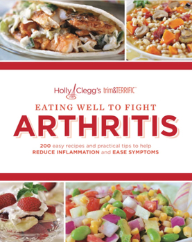 Paperback Eating Well to Fight Arthritis: 200 Easy Recipes and Practical Tips to Help Reduce Inflammation and Ease Symptoms Book