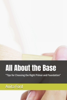 All About the Base: “Tips for Choosing the Right Primer and Foundation”