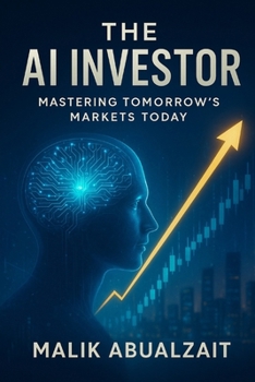 The AI Investor: Mastering Tomorrow’s Markets Today