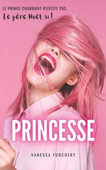 Paperback Princesse: Le Prince charmant n'existe pas. Le père Noël, si ! [French] Book
