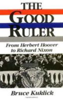 Paperback The Good Ruler: From Herbert Hoover to Richard Nixon Book