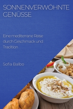 Paperback Sonnenverwöhnte Genüsse: Eine mediterrane Reise durch Geschmack und Tradition [German] Book