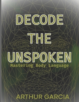 Paperback Decode the Unspoken: Mastering Body Language Book