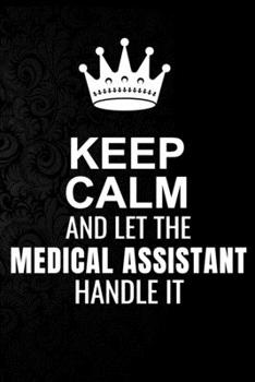 Paperback Keep Calm and Let the Medical Assistant Handle It: 6*9 Inch 100 Pages Medical Assistant Blanked Lined Journal / Notebooks as Gift for Your friend, cow Book