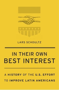 Hardcover In Their Own Best Interest: A History of the U.S. Effort to Improve Latin Americans Book