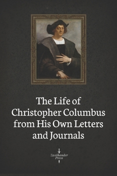Paperback The Life of Christopher Columbus from His Own Letters and Journals (Illustrated) Book