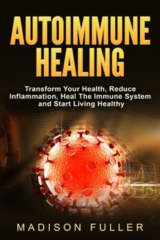 Paperback Autoimmune Healing, Transform Your Health, Reduce Inflammation, Heal The Immune System and Start Living Healthy Book