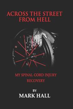 Paperback Across The Street From Hell: My Spinal Cord Injury Recovery Book