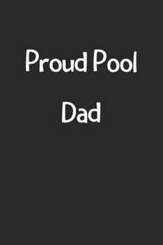 Paperback Proud Pool Dad: Lined Journal, 120 Pages, 6 x 9, Funny Pool Gift Idea, Black Matte Finish (Proud Pool Dad Journal) Book