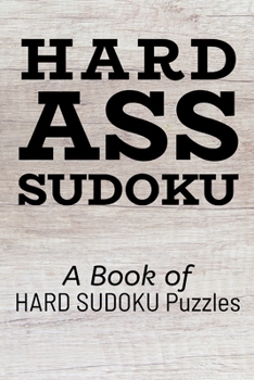 Paperback Hard Ass Sudoku: A Book of HARD SUDOKU Puzzles Book
