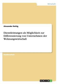 Paperback Dienstleistungen als Möglichkeit zur Differenzierung von Unternehmen der Wohnungswirtschaft [German] Book