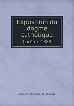 Paperback Exposition du dogme catholique Car?me 1889 [French] Book