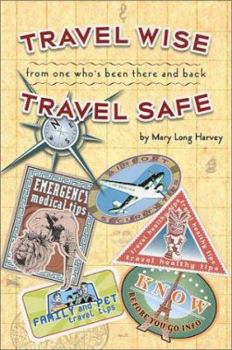Paperback Travel Wise, Travel Safe: From One Who's Been There and Back Book