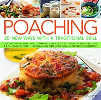 Hardcover Poaching: 20 New Ways With A Traditional Skill: Light And Healthy Eating With A Difference: A Delicious Classic Cooking Technique That Traps The Full Flavor Of Food Book