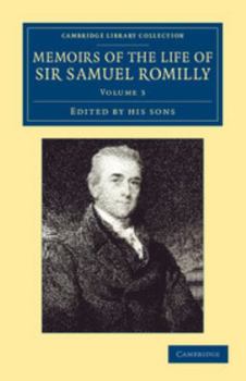 Paperback Memoirs of the Life of Sir Samuel Romilly: Volume 3: Written by Himself; With a Selection from His Correspondence Book