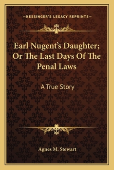 Paperback Earl Nugent's Daughter; Or The Last Days Of The Penal Laws: A True Story Book