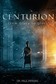 Centurion: From Glory To Glory - Book #1 of the Roman