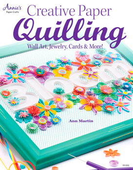 Paperback Creative Paper Quilling: Wall Art, Jewelry, Cards & More! Book