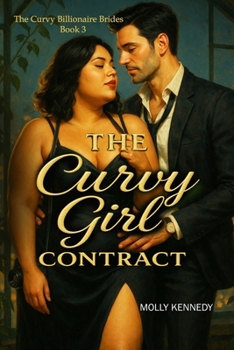 The Curvy Girl Contract: A steamy billionaire marriage-of-convenience romance with a curvy heroine (slow burn, HEA)
