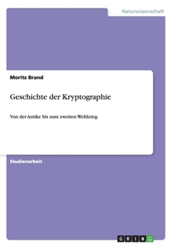 Paperback Geschichte der Kryptographie: Von der Antike bis zum zweiten Weltkrieg [German] Book