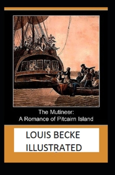 The Mutineer: A Romance of Pitcairn Island Illustrated