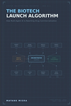 Paperback The Biotech Launch Algorithm: How Multi-Agent AI Is Rewriting Drug Commercialization Book