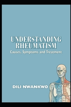 Paperback Understanding Rheumatism: Causes, Symptoms, and Treatment Book