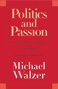 Politics and Passion: Toward a More Egalitarian Liberalism