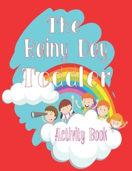 Paperback The Rainy Day Toddler Activity Book: 65+ Fun Early Learning Activities for Inside Play Book