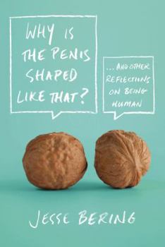 Paperback Why Is the Penis Shaped Like That?: And Other Reflections on Being Human Book