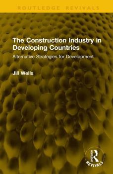 Hardcover The Construction Industry in Developing Countries: Alternative Strategies for Development Book