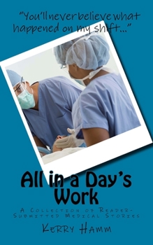 Paperback All in a Day's Work: A Collection of Reader-Submitted Medical Stories Book