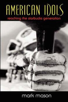 Paperback American Idols: Reaching the Starbucks Generation Book
