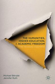 Hardcover The Humanities, Higher Education, and Academic Freedom: Three Necessary Arguments Book