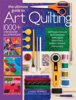 Paperback Ultimate Guide to Art Quilting: Surface Design * Patchwork* Appliqué * Quilting * Embellishing * Finishing Book