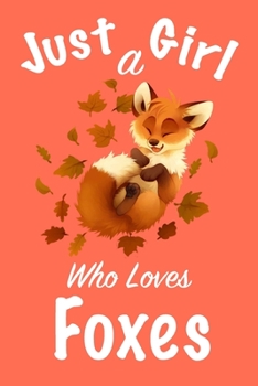 Paperback Just A Girl Who Loves Foxes: journal for girls, notebook for girls, funny gift for girl Book