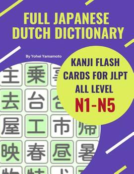 Paperback Full Japanese Dutch Dictionary Kanji Flash Cards for JLPT All Level N1-N5: Easy and quick way to remember complete Kanji for JLPT N5, N4, N3, N2 and N Book