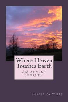 Paperback Where Heaven Touches Earth: An Advent Journey Book