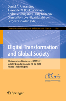 Digital Transformation and Global Society: 6th International Conference, DTGS 2021, St. Petersburg, Russia, June 23–25, 2021, Revised Selected Papers ... in Computer and Information Science)