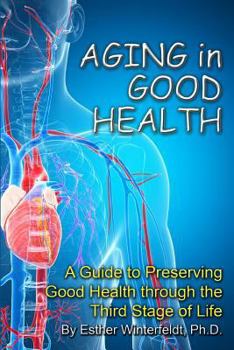 Paperback Aging in Good Health: A Guide to Preserving Good Health through the Third Stage of Life Book